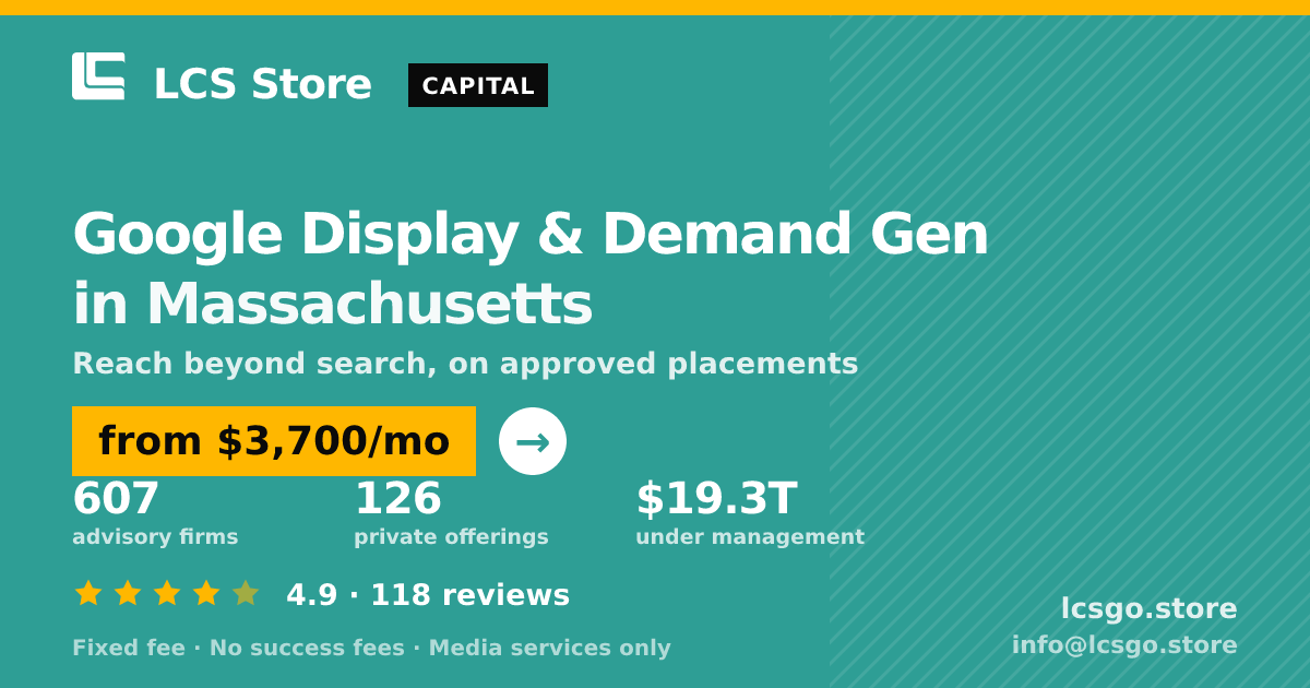 Google Display & Demand Gen in Massachusetts — from $3,700/mo, rated 4.9/5 across 118 reviews. LCS Store.