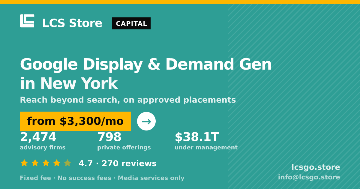 Google Display & Demand Gen in New York — from $3,300/mo, rated 4.7/5 across 270 reviews. LCS Store.