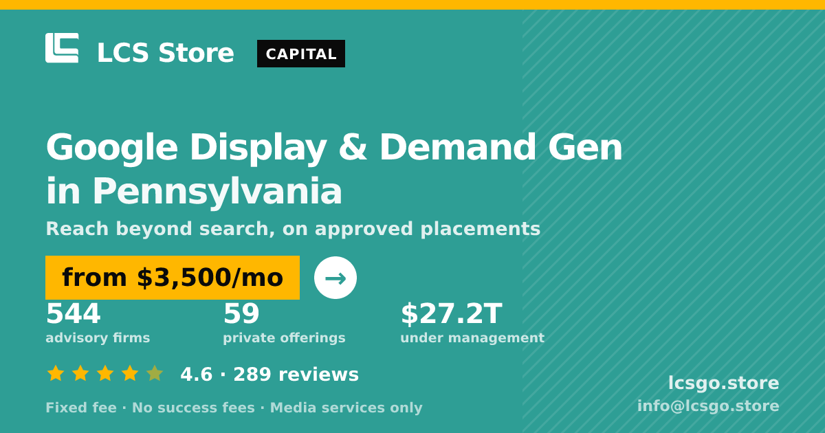 Google Display & Demand Gen in Pennsylvania — from $3,500/mo, rated 4.6/5 across 289 reviews. LCS Store.