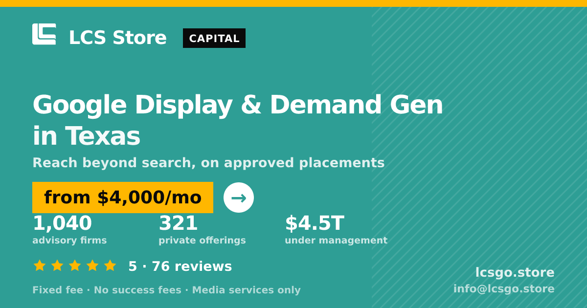 Google Display & Demand Gen in Texas — from $4,000/mo, rated 5/5 across 76 reviews. LCS Store.