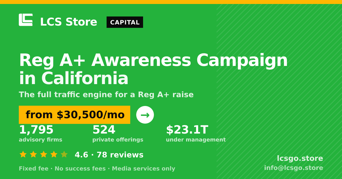 Reg A+ Awareness Campaign in California — from $30,500/mo, rated 4.6/5 across 78 reviews. LCS Store.