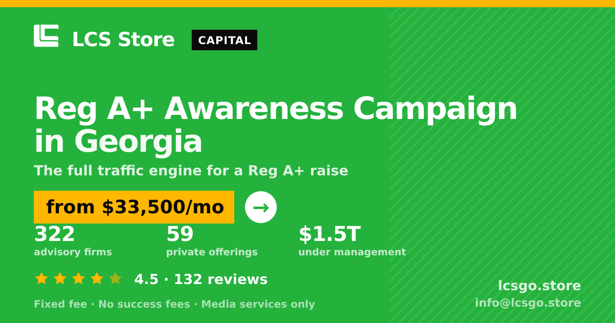 Reg A+ Awareness Campaign in Georgia — from $33,500/mo, rated 4.5/5 across 132 reviews. LCS Store.