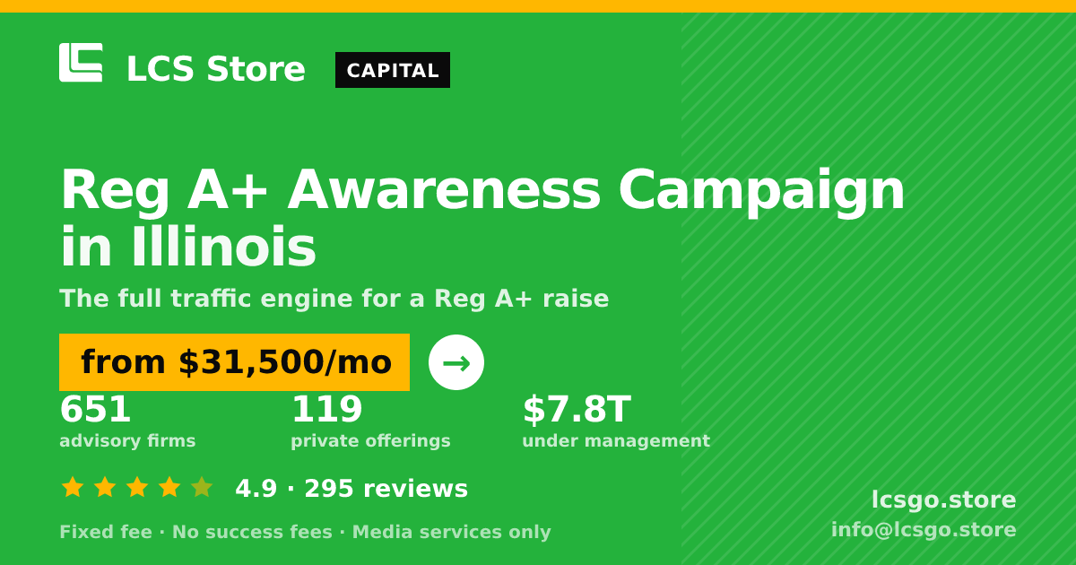 Reg A+ Awareness Campaign in Illinois — from $31,500/mo, rated 4.9/5 across 295 reviews. LCS Store.