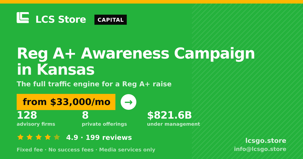 Reg A+ Awareness Campaign in Kansas — from $33,000/mo, rated 4.9/5 across 199 reviews. LCS Store.