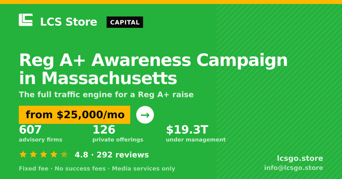 Reg A+ Awareness Campaign in Massachusetts — from $25,000/mo, rated 4.8/5 across 292 reviews. LCS Store.