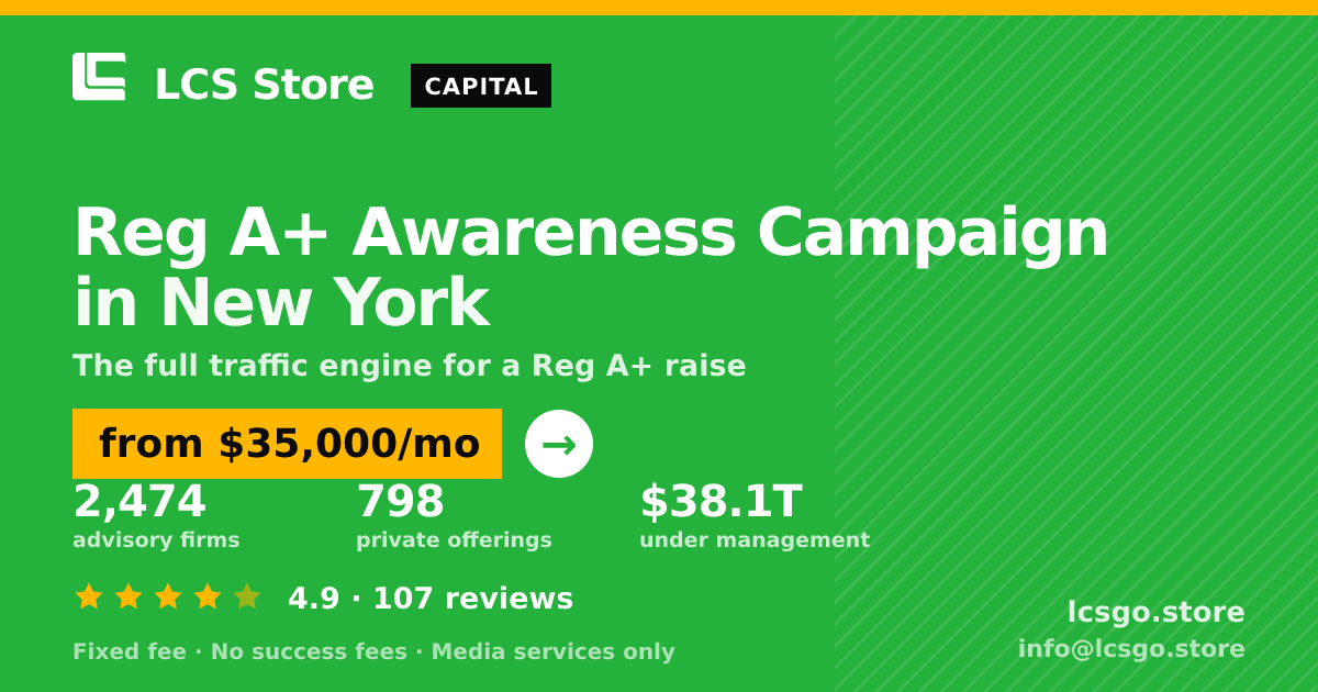 Reg A+ Awareness Campaign in New York — from $35,000/mo, rated 4.9/5 across 107 reviews. LCS Store.