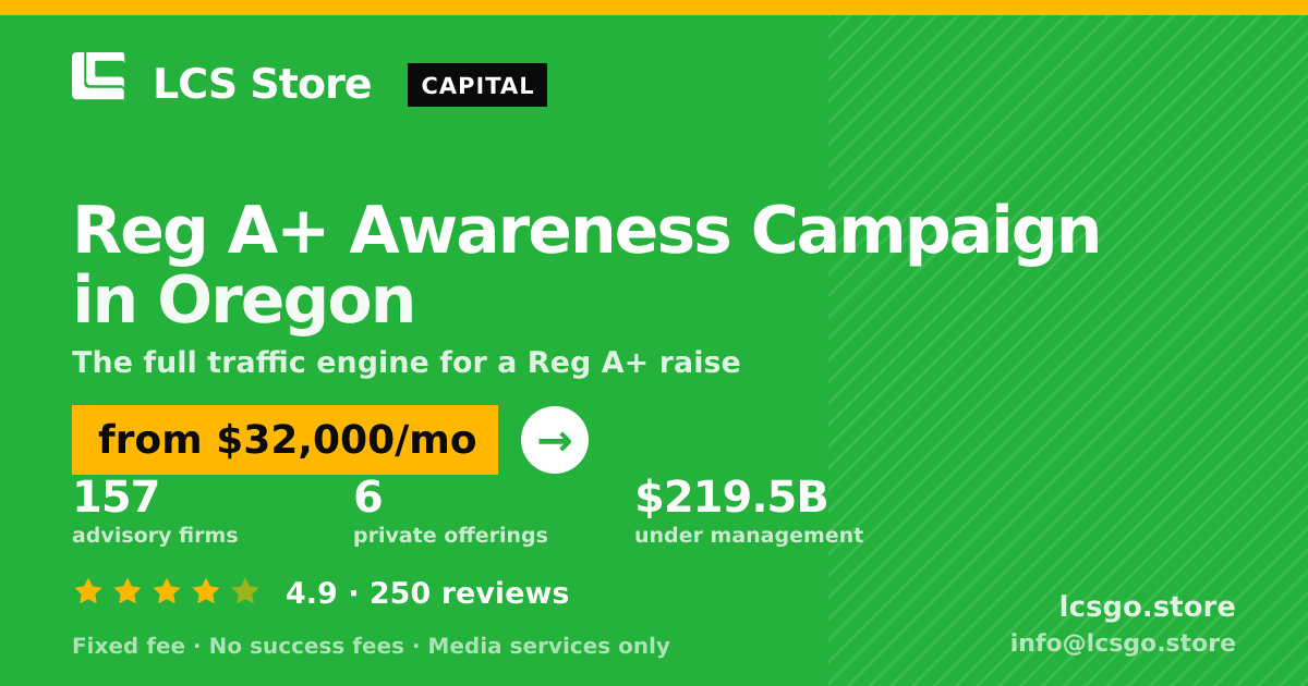 Reg A+ Awareness Campaign in Oregon — from $32,000/mo, rated 4.9/5 across 250 reviews. LCS Store.