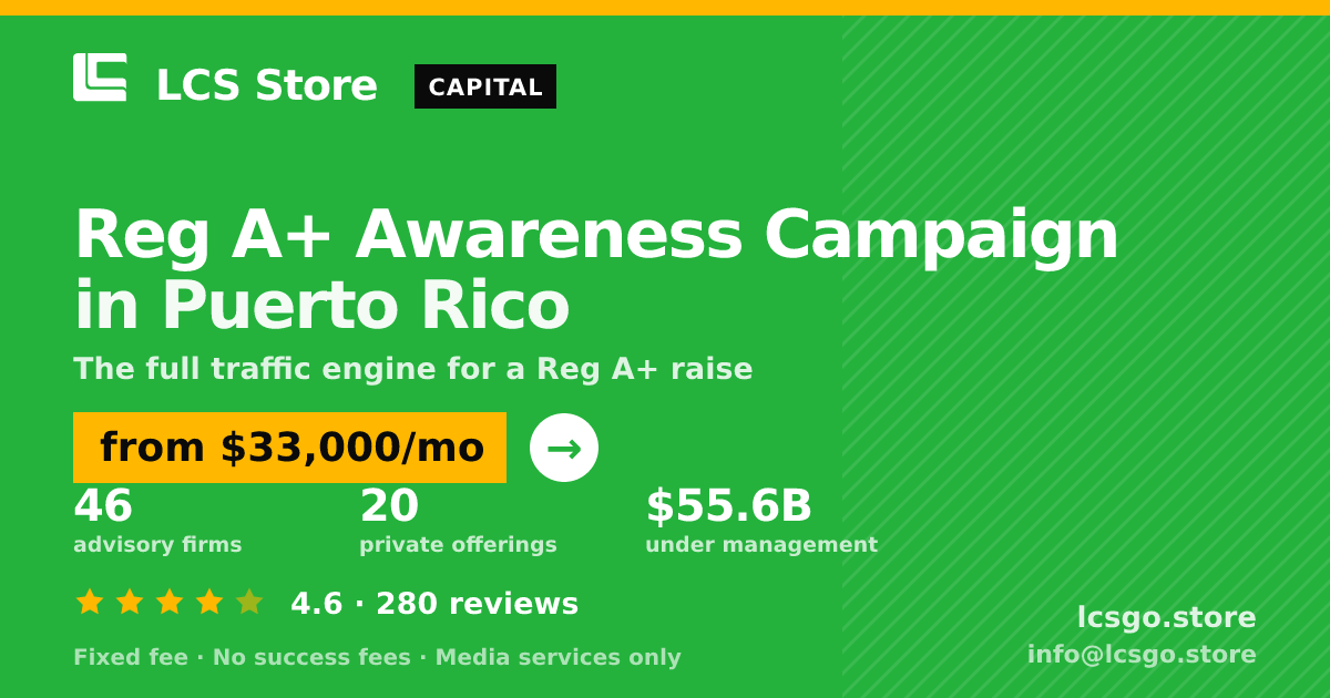 Reg A+ Awareness Campaign in Puerto Rico — from $33,000/mo, rated 4.6/5 across 280 reviews. LCS Store.