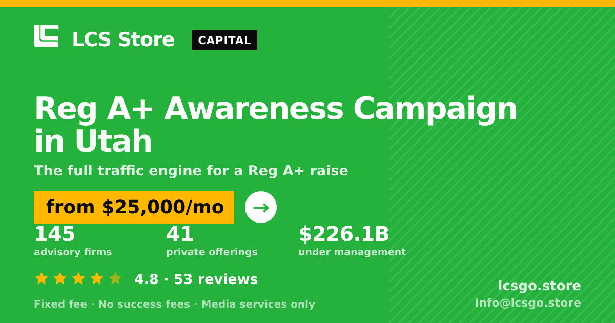 Reg A+ Awareness Campaign in Utah — from $25,000/mo, rated 4.8/5 across 53 reviews. LCS Store.
