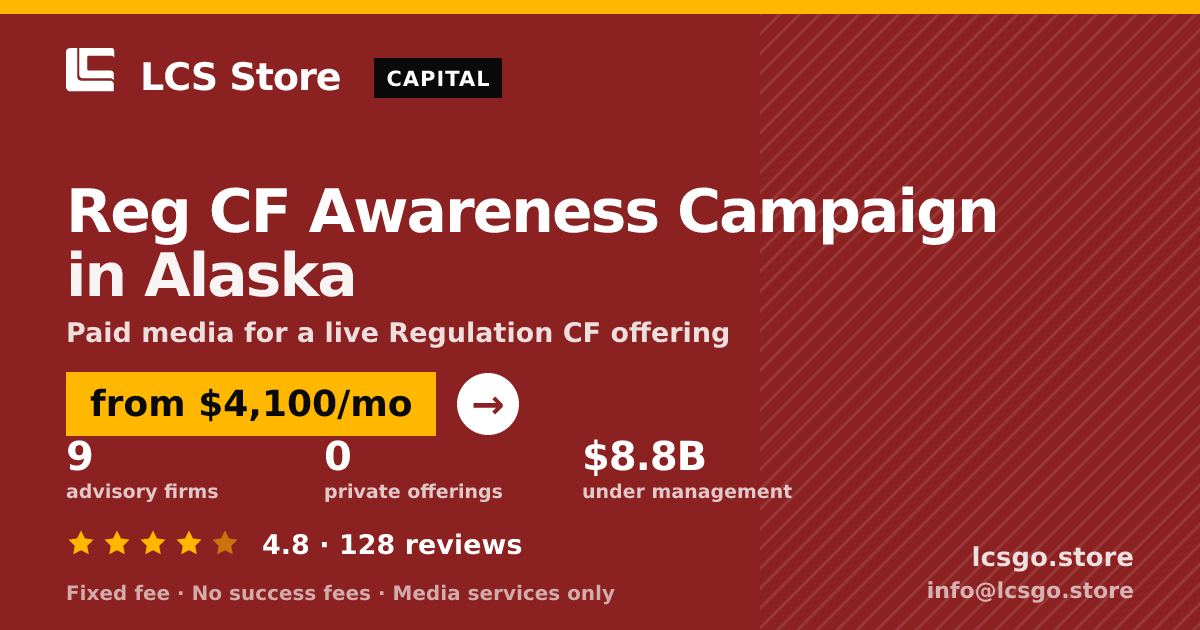 Reg CF Awareness Campaign in Alaska — from $4,100/mo, rated 4.8/5 across 128 reviews. LCS Store.