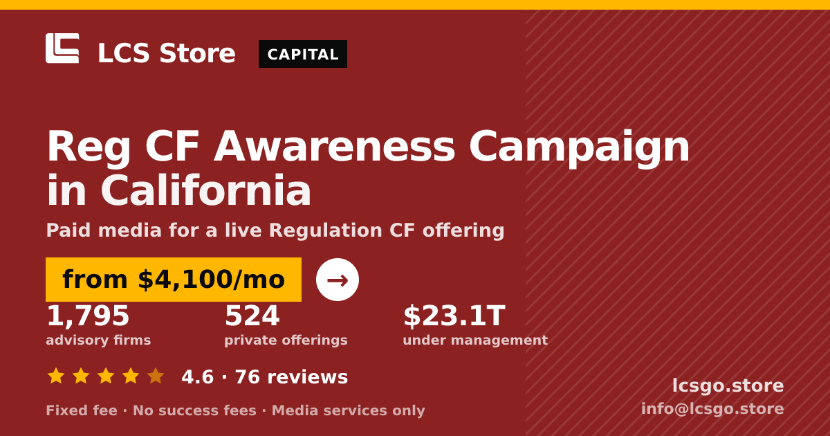Reg CF Awareness Campaign in California — from $4,100/mo, rated 4.6/5 across 76 reviews. LCS Store.