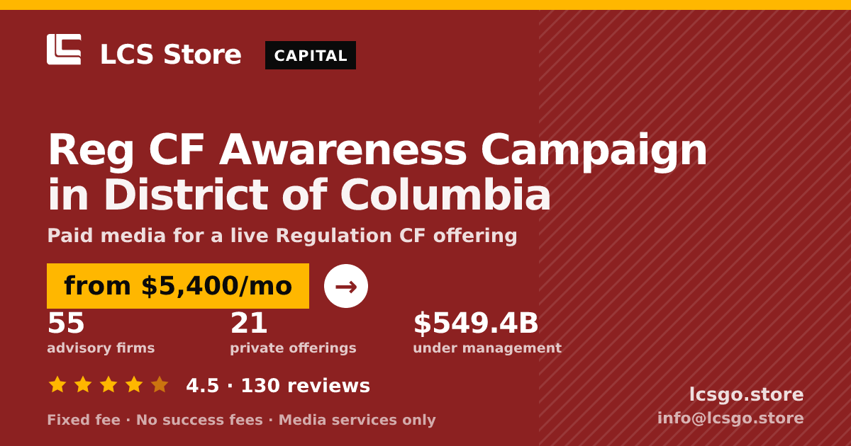 Reg CF Awareness Campaign in District of Columbia — from $5,400/mo, rated 4.5/5 across 130 reviews. LCS Store.