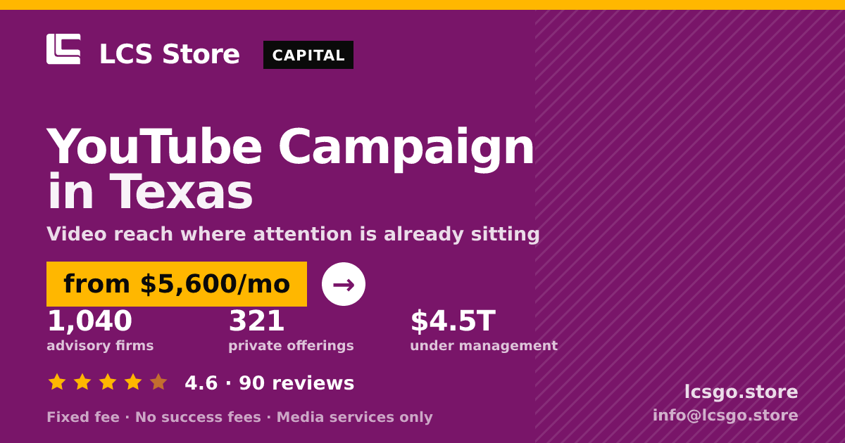 YouTube Campaign in Texas — from $5,600/mo, rated 4.6/5 across 90 reviews. LCS Store.