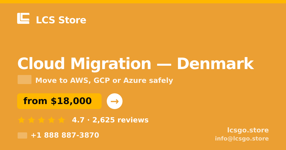 Cloud Migration in Denmark — from $18,000, rated 4.7/5 by 2625 clients. LCS Store.