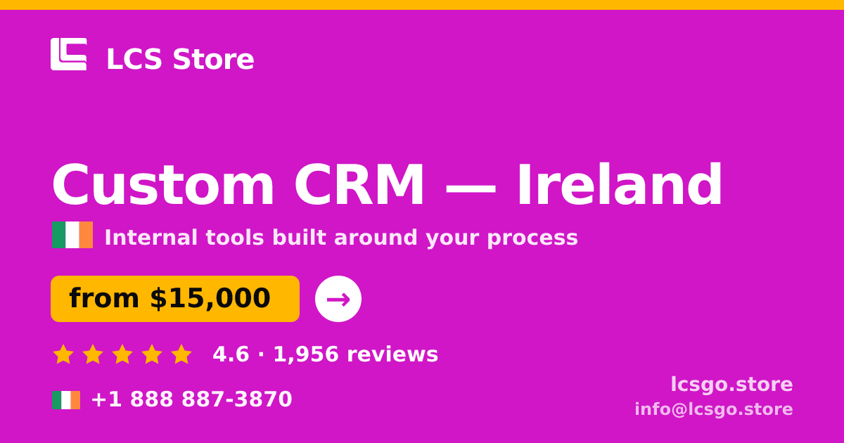 Custom CRM in Ireland — from $15,000, rated 4.6/5 by 1956 clients. LCS Store.