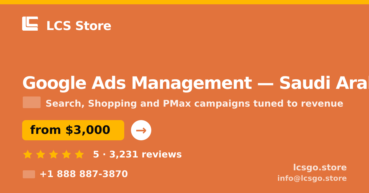 Google Ads Management in Saudi Arabia — from $3,000/mo, rated 5/5 by 3231 clients. LCS Store.