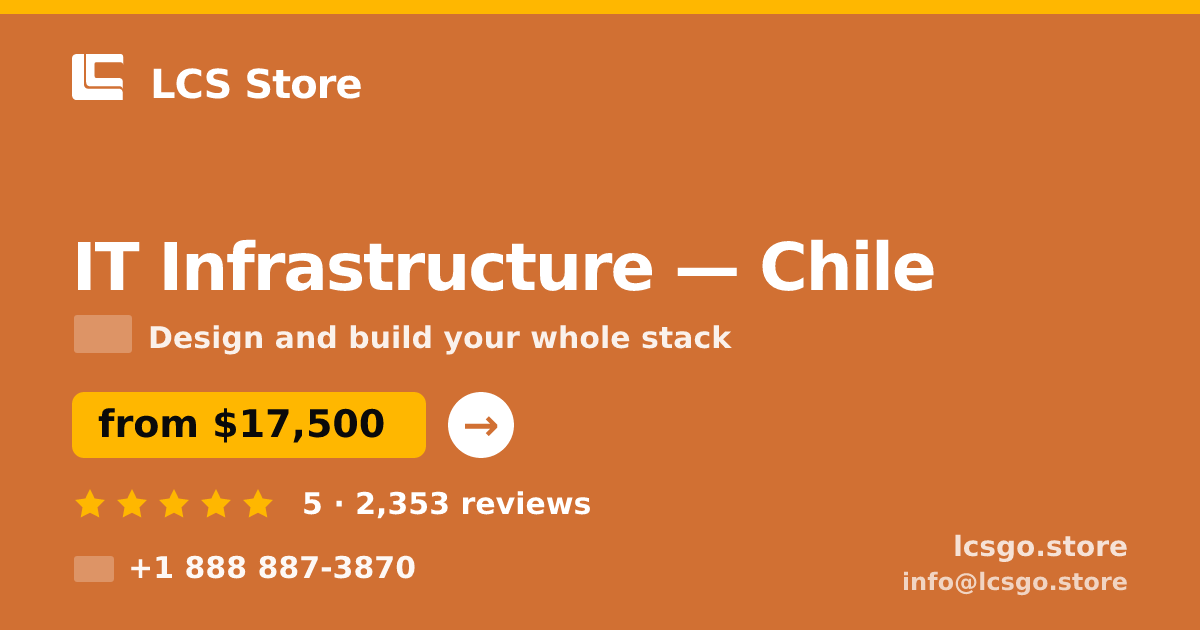 IT Infrastructure in Chile — from $17,500, rated 5/5 by 2353 clients. LCS Store.