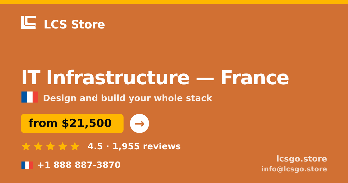 IT Infrastructure in France — from $21,500, rated 4.5/5 by 1955 clients. LCS Store.