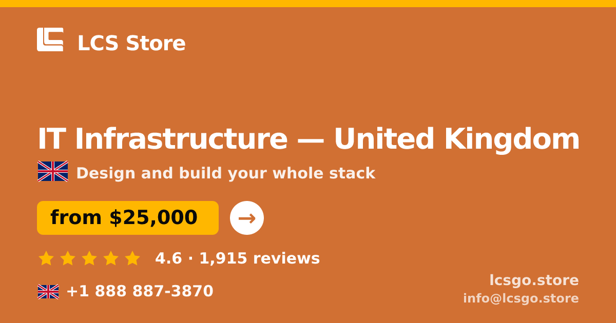 IT Infrastructure in United Kingdom — from $25,000, rated 4.6/5 by 1915 clients. LCS Store.