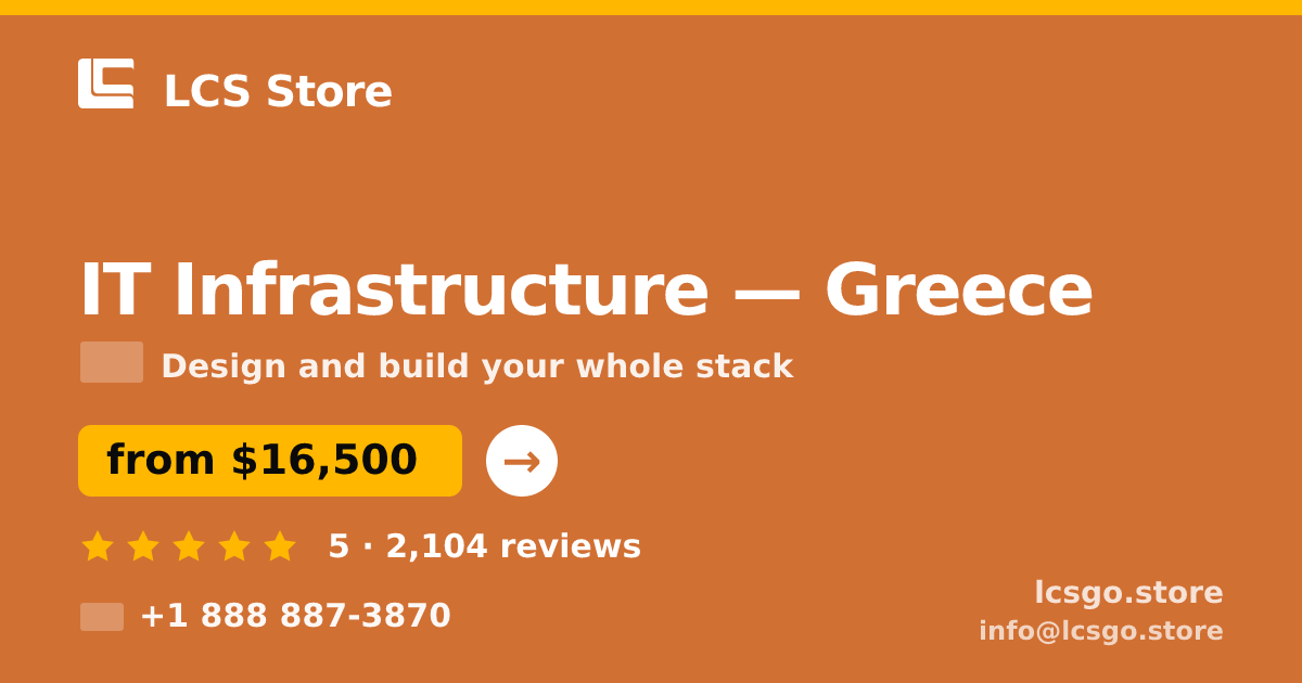 IT Infrastructure in Greece — from $16,500, rated 5/5 by 2104 clients. LCS Store.