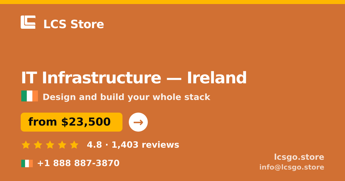 IT Infrastructure in Ireland — from $23,500, rated 4.8/5 by 1403 clients. LCS Store.