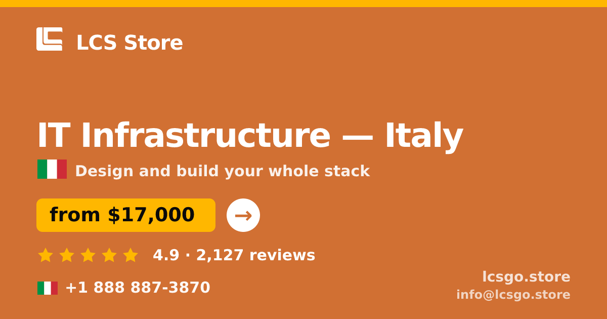 IT Infrastructure in Italy — from $17,000, rated 4.9/5 by 2127 clients. LCS Store.