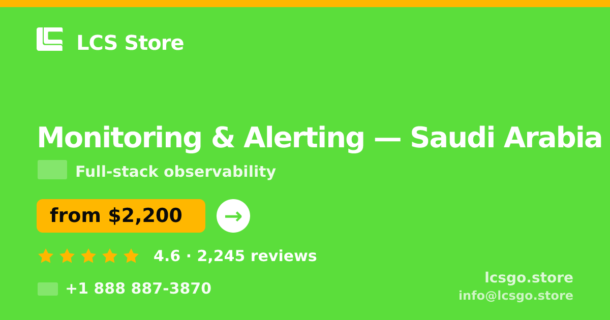 Monitoring & Alerting in Saudi Arabia — from $2,200/mo, rated 4.6/5 by 2245 clients. LCS Store.