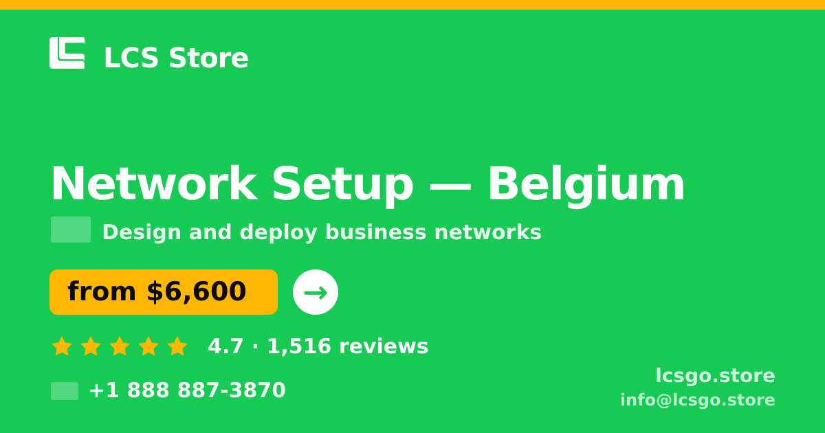 Network Setup in Belgium — from $6,600, rated 4.7/5 by 1516 clients. LCS Store.