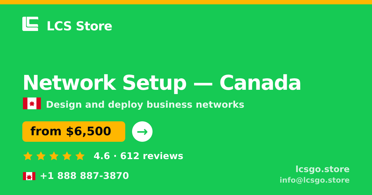 Network Setup in Canada — from $6,500, rated 4.6/5 by 612 clients. LCS Store.