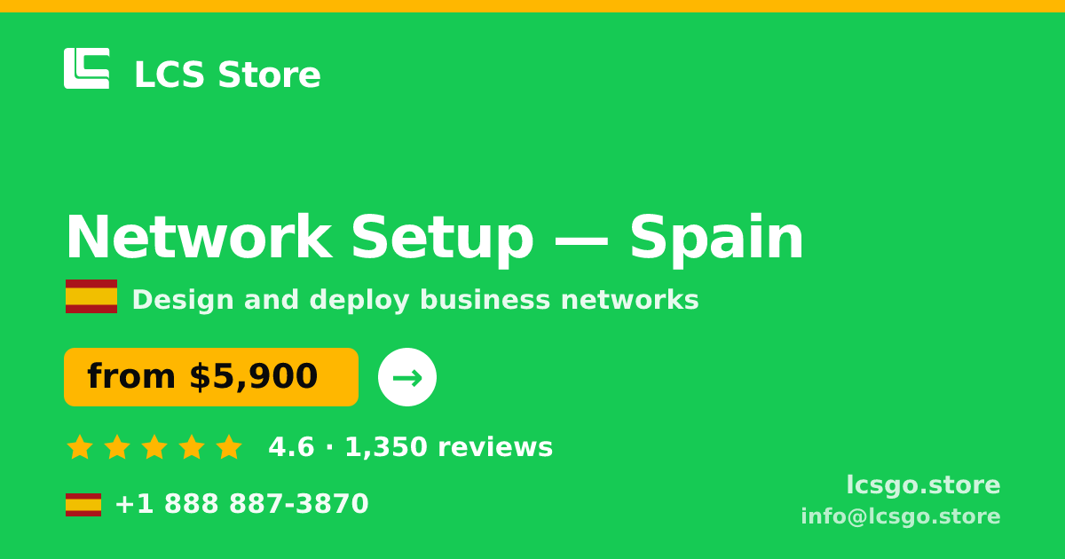 Network Setup in Spain — from $5,900, rated 4.6/5 by 1350 clients. LCS Store.