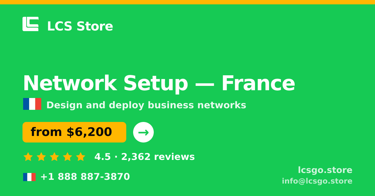 Network Setup in France — from $6,200, rated 4.5/5 by 2362 clients. LCS Store.