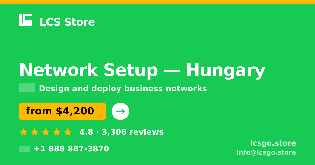 Network Setup in Hungary — from $4,200, rated 4.8/5 by 3306 clients. LCS Store.