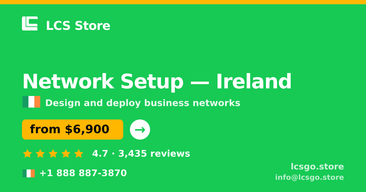 Network Setup in Ireland — from $6,900, rated 4.7/5 by 3435 clients. LCS Store.