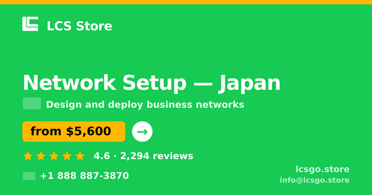 Network Setup in Japan — from $5,600, rated 4.6/5 by 2294 clients. LCS Store.