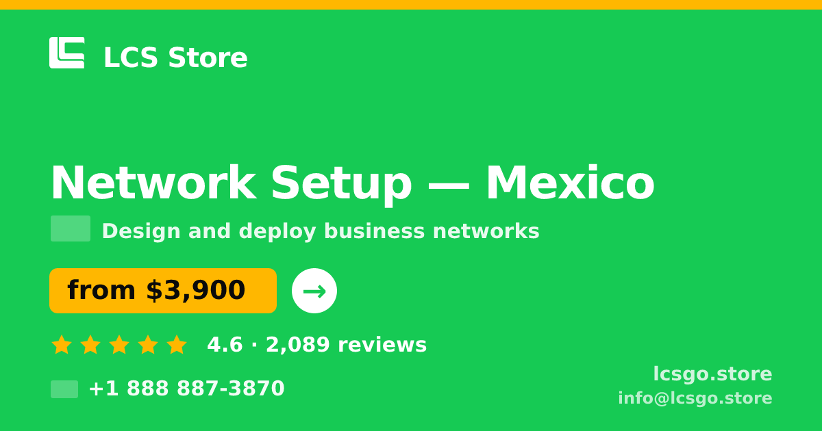 Network Setup in Mexico — from $3,900, rated 4.6/5 by 2089 clients. LCS Store.