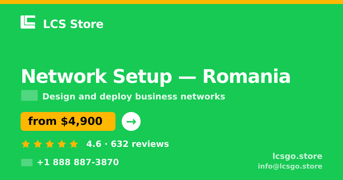 Network Setup in Romania — from $4,900, rated 4.6/5 by 632 clients. LCS Store.