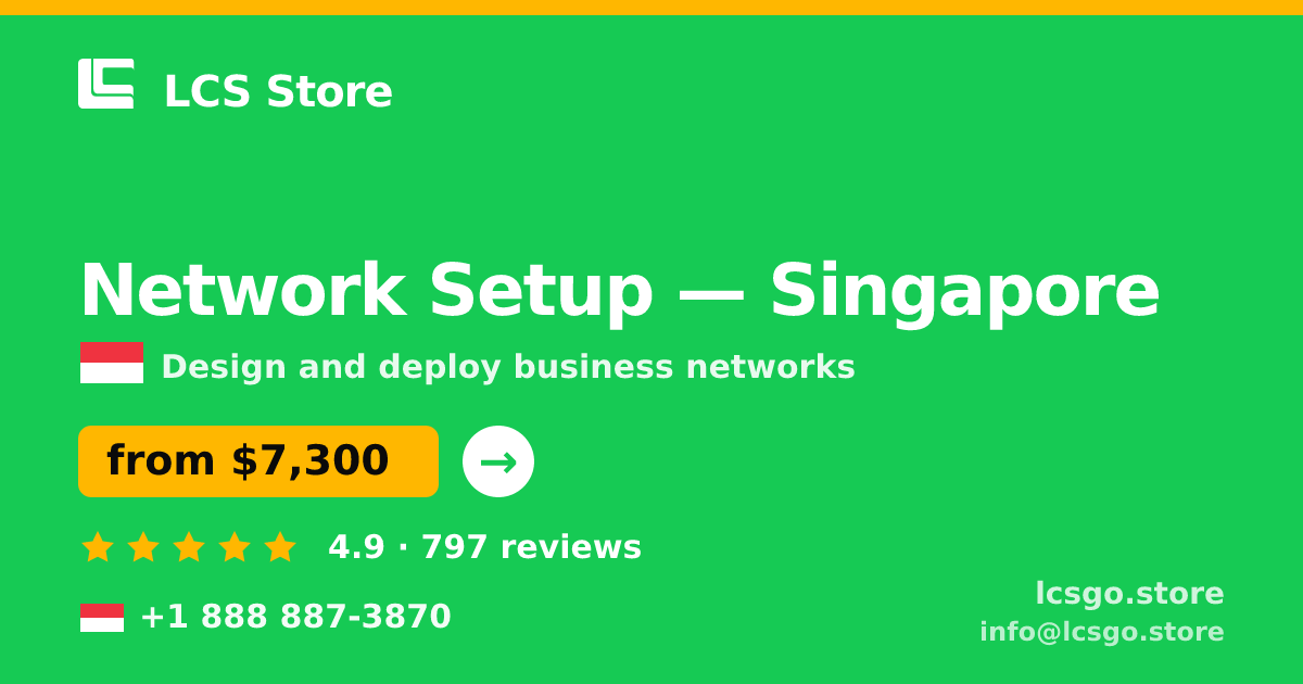 Network Setup in Singapore — from $7,300, rated 4.9/5 by 797 clients. LCS Store.