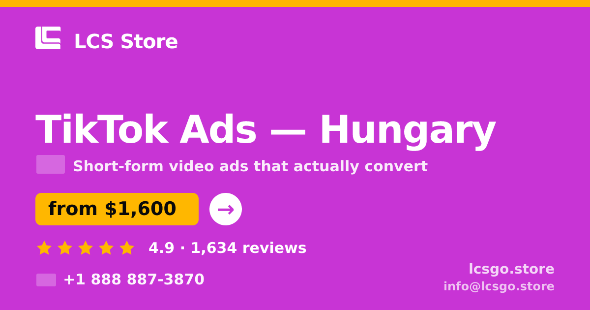 TikTok Ads in Hungary — from $1,600/mo, rated 4.9/5 by 1634 clients. LCS Store.